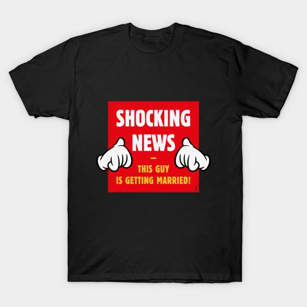 Shocking News: This Guy Is Getting Married! (Groom / Stag Party / 4C) T-Shirt by MrFaulbaum